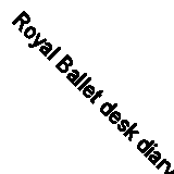 Royal Ballet desk diary 2017 By Flame Tree Publishing